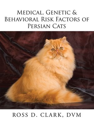 cover image of Medical, Genetic & Behavioral Risk Factors of Persian Cats